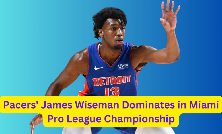 Pacers' James Wiseman Dominates in Miami Pro League Championship 1 Pacers James Wiseman Dominates in Miami Pro League Championship