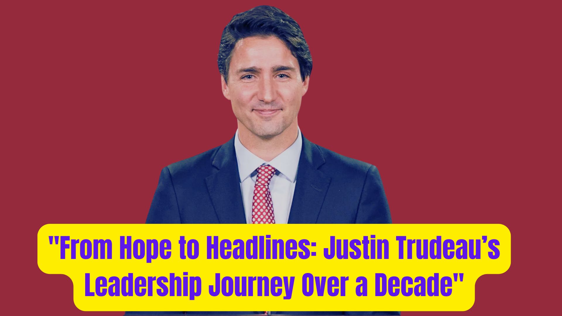 From Hope to Headlines Justin Trudeaus Leadership Journey Over a Decade