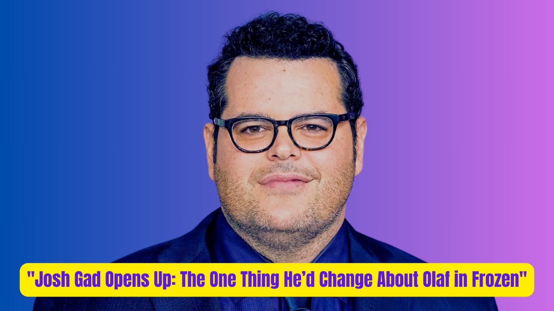 Josh Gad Opens Up The One Thing Hed Change About Olaf in Frozen