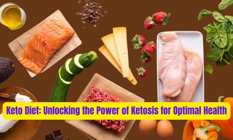 Keto Diet: Unlocking the Power of Ketosis for Optimal Health 1 Keto Diet Unlocking the Power of Ketosis for Optimal Health
