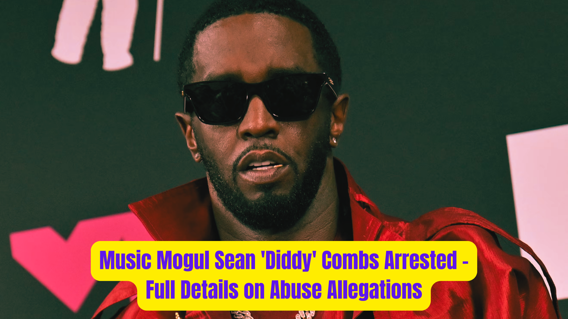 Music Mogul Sean Diddy Combs Arrested – Full Details on Abuse Allegations