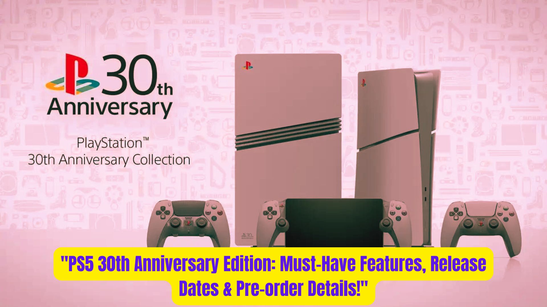 PS5 30th Anniversary Edition Must Have Features Release Dates Pre order Details 1