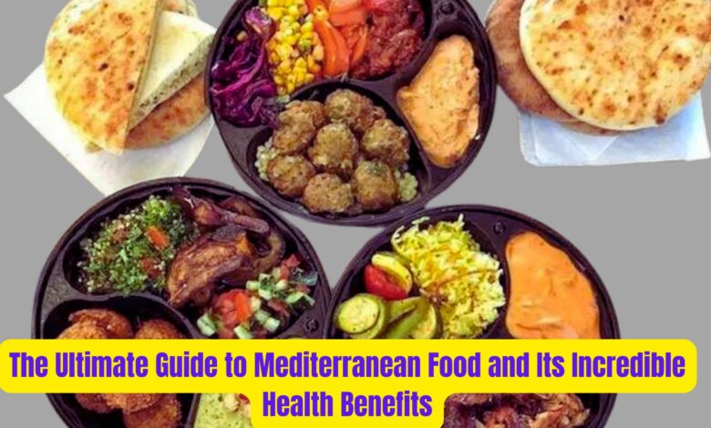 The Ultimate Guide to Mediterranean Food and Its Incredible Health Benefits 1 The Ultimate Guide to Mediterranean Food and Its Incredible Health Benefits