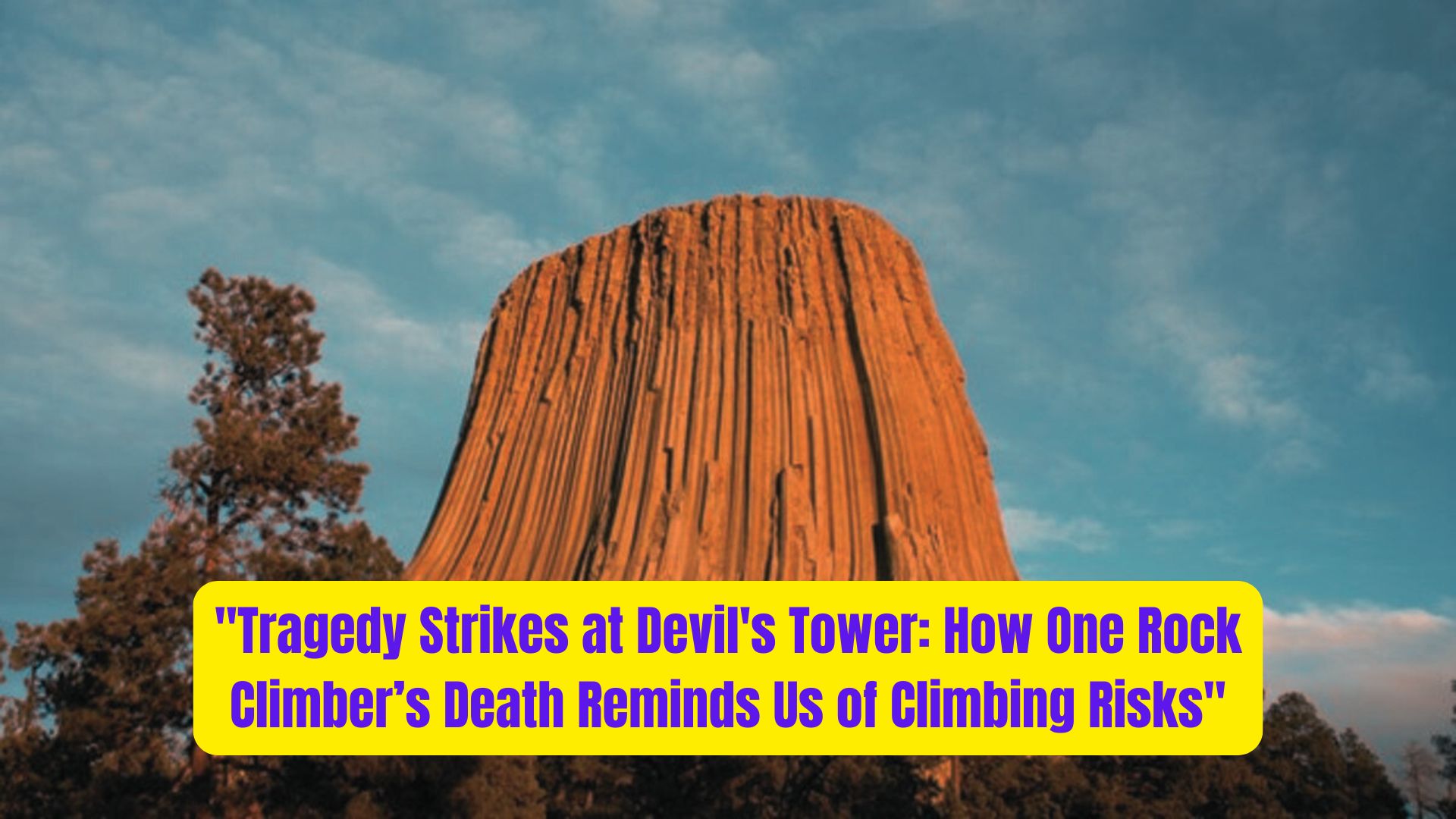 Tragedy Strikes at Devils Tower How One Rock Climbers Death Reminds Us of Climbing Risks