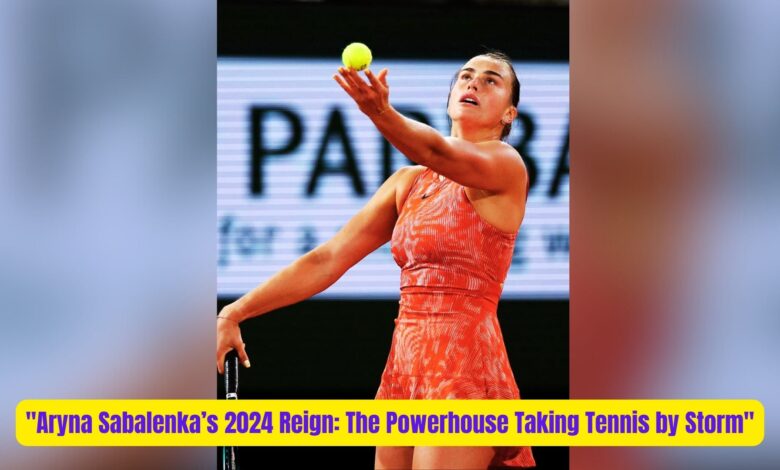 "Aryna Sabalenka’s 2024 Reign: The Powerhouse Taking Tennis by Storm" 1 Aryna Sabalenkas 2024 Reign The Powerhouse Taking Tennis by Storm