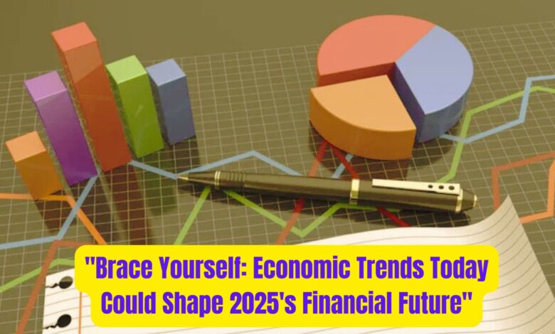 "Brace Yourself: Economic Trends Today Could Shape 2025's Financial Future" 1 Brace Yourself Economic Trends Today Could Shape 2025s Financial Future