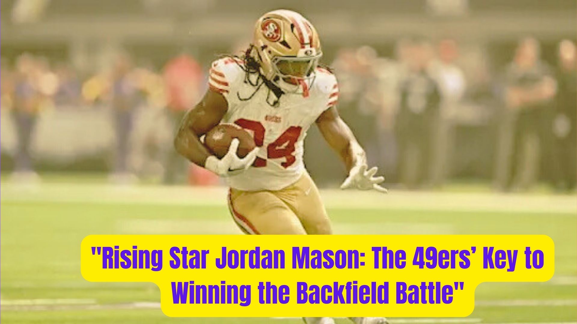 Rising Star Jordan Mason The 49ers Key to Winning the Backfield Battle