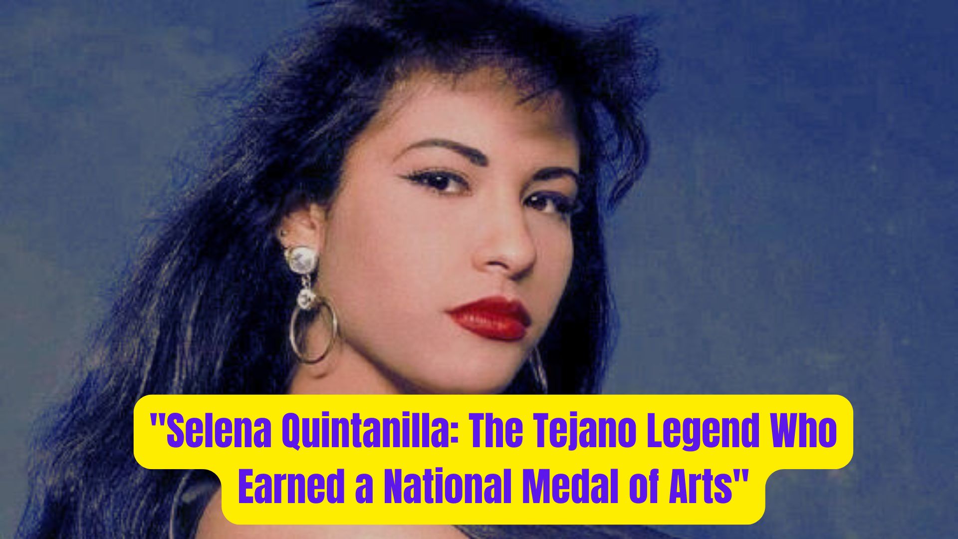 Selena Quintanilla The Tejano Legend Who Earned a National Medal of Arts