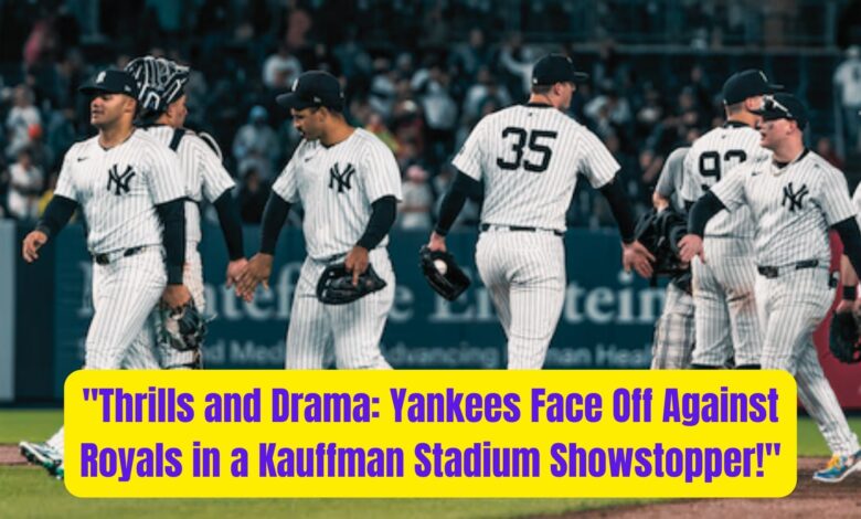 "Thrills and Drama: Yankees Face Off Against Royals in a Kauffman Stadium Showstopper!" 1 Thrills and Drama Yankees Face Off Against Royals in a Kauffman Stadium Showstopper