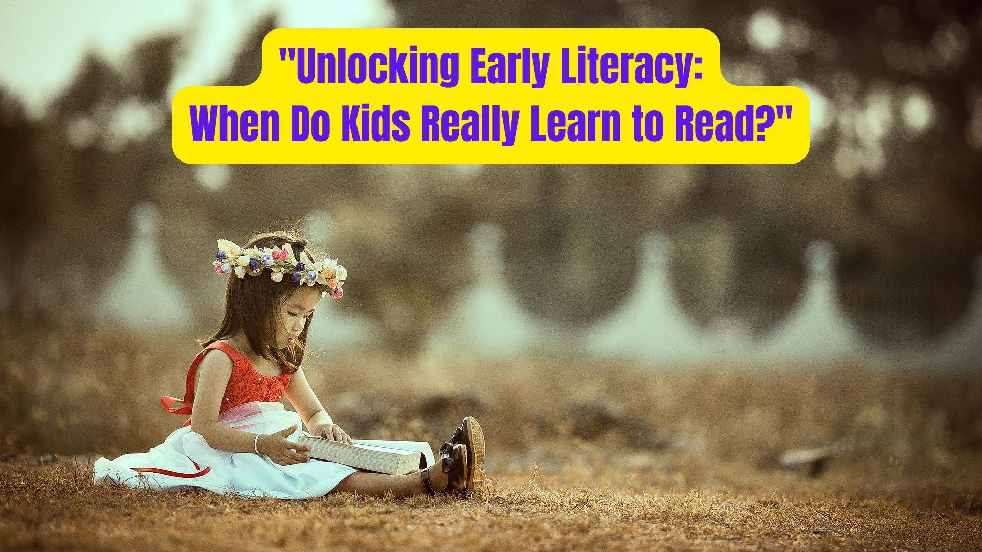 Unlocking Early Literacy When Do Kids Really Learn to Read