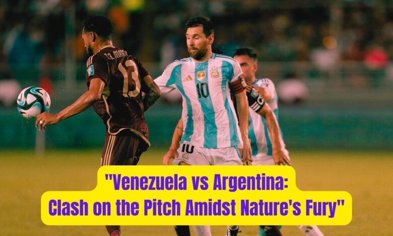 "Venezuela vs Argentina: Clash on the Pitch Amidst Nature's Fury" 1 Venezuela vs Argentina Clash on the Pitch Amidst Natures Fury