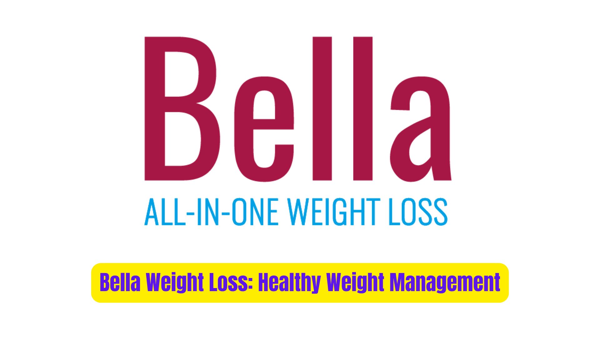 Bella Weight Loss Healthy Weight Management