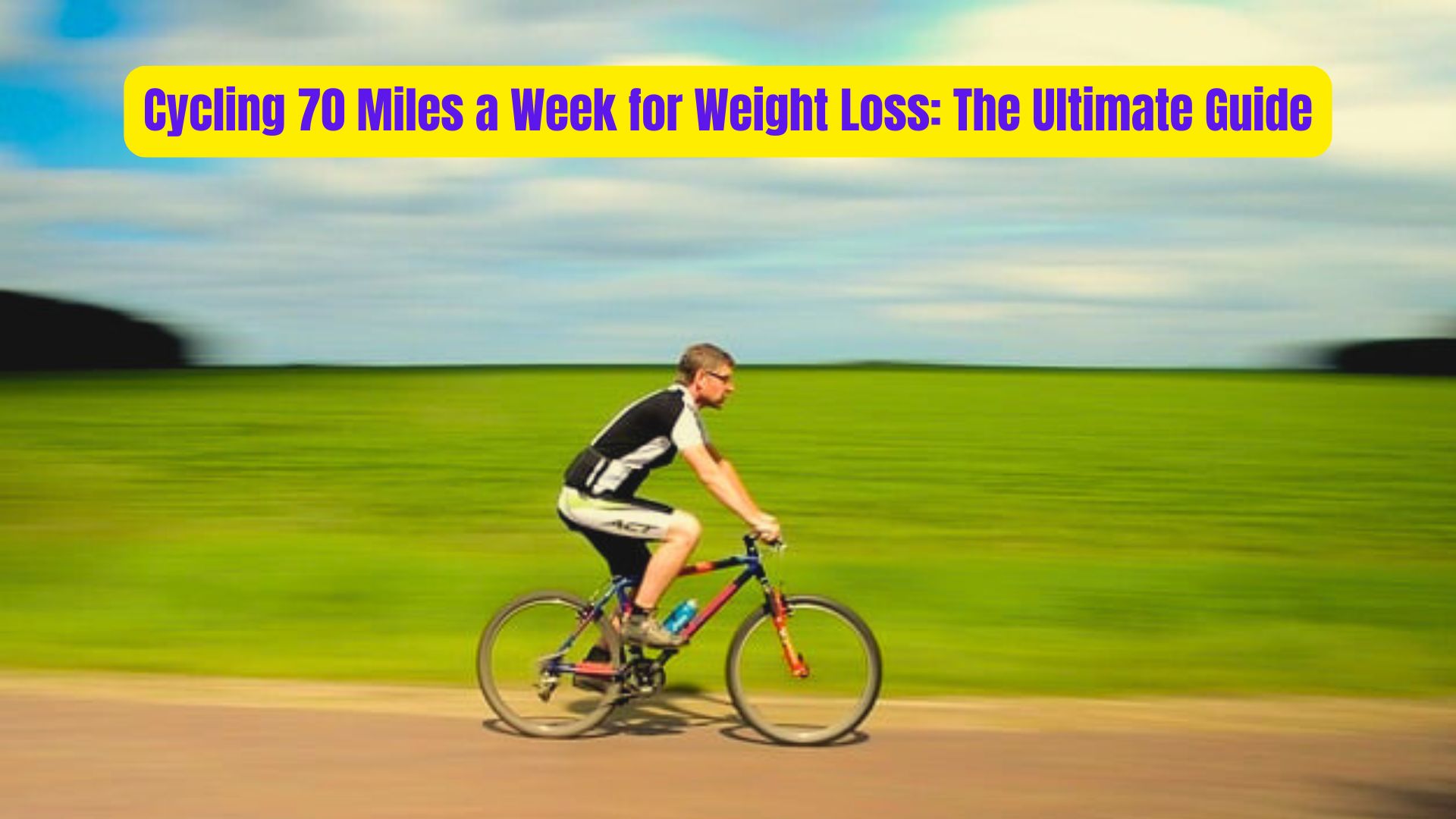 Cycling 70 Miles a Week for Weight Loss: The Ultimate Guide