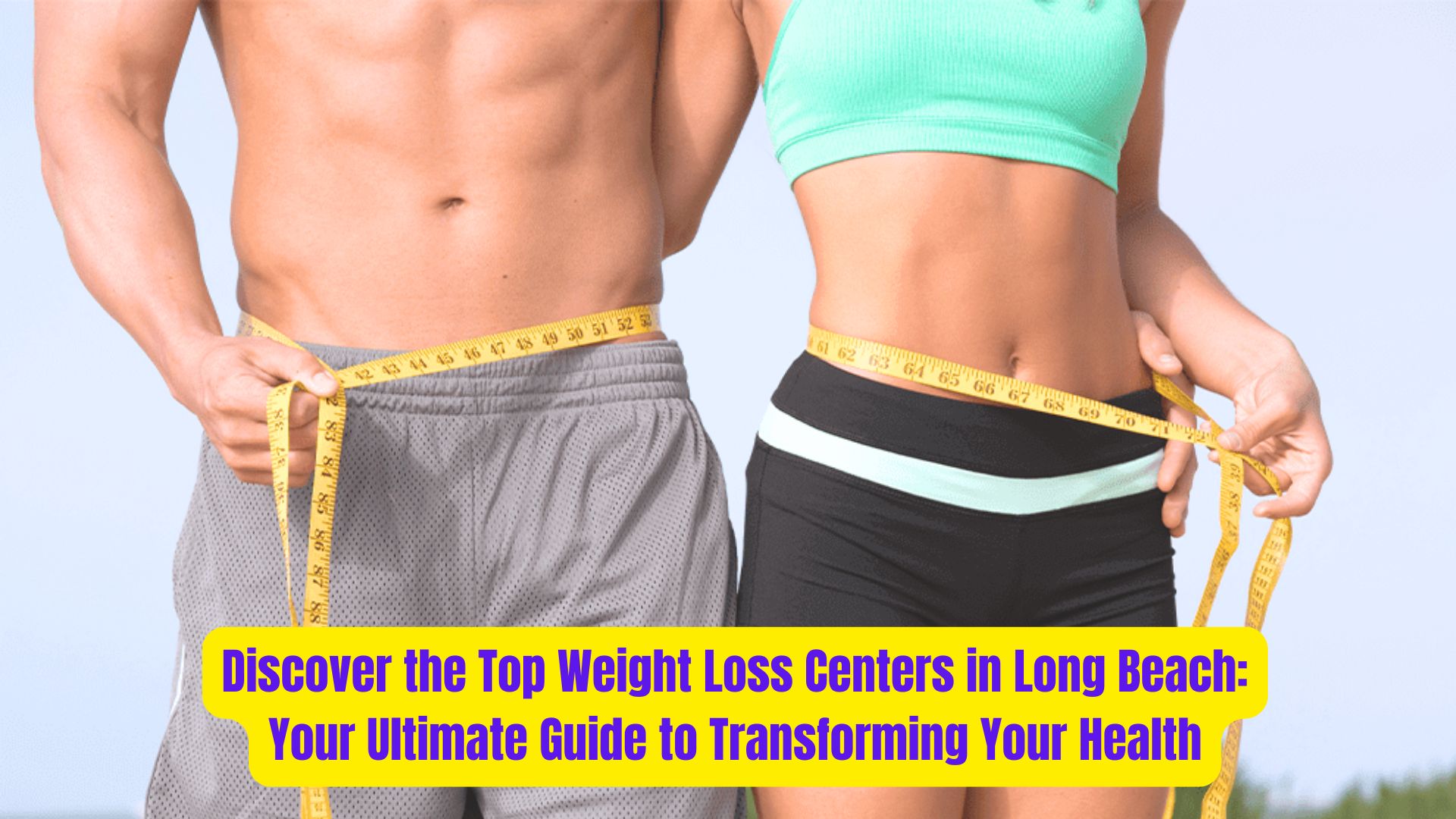 Discover the Top Weight Loss Centers in Long Beach: Your Ultimate Guide to Transforming Your Health