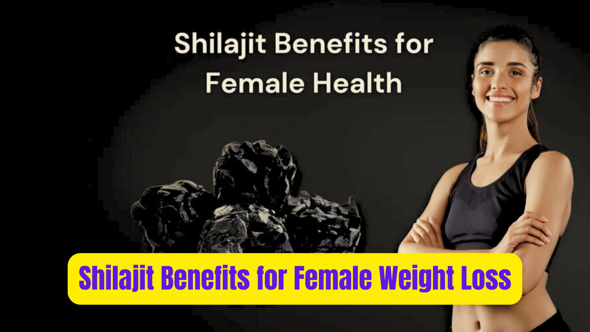 Shilajit Benefits for Female Weight Loss