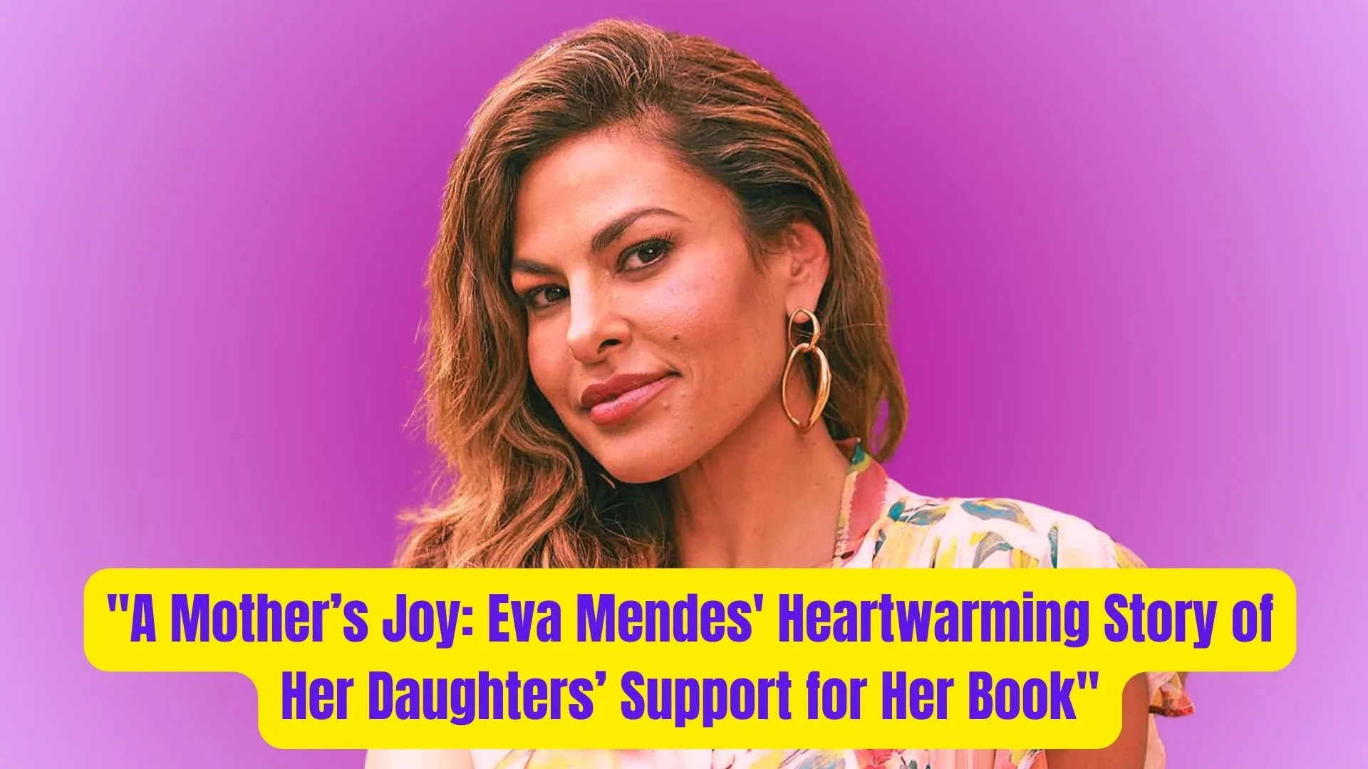 "A Mother’s Joy: Eva Mendes' Heartwarming Story of Her Daughters’ Support for Her Book" 1 A Mothers Joy Eva Mendes Heartwarming Story of Her Daughters Support for Her Book