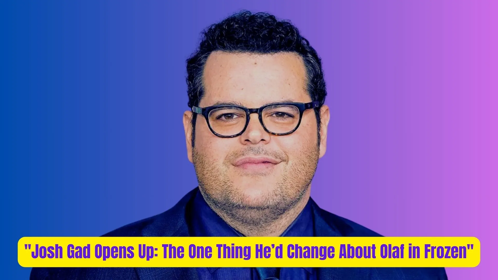 "Josh Gad Opens Up: The One Thing He’d Change About Olaf in Frozen" 1 Josh Gad Opens Up The One Thing Hed Change About Olaf in Frozen