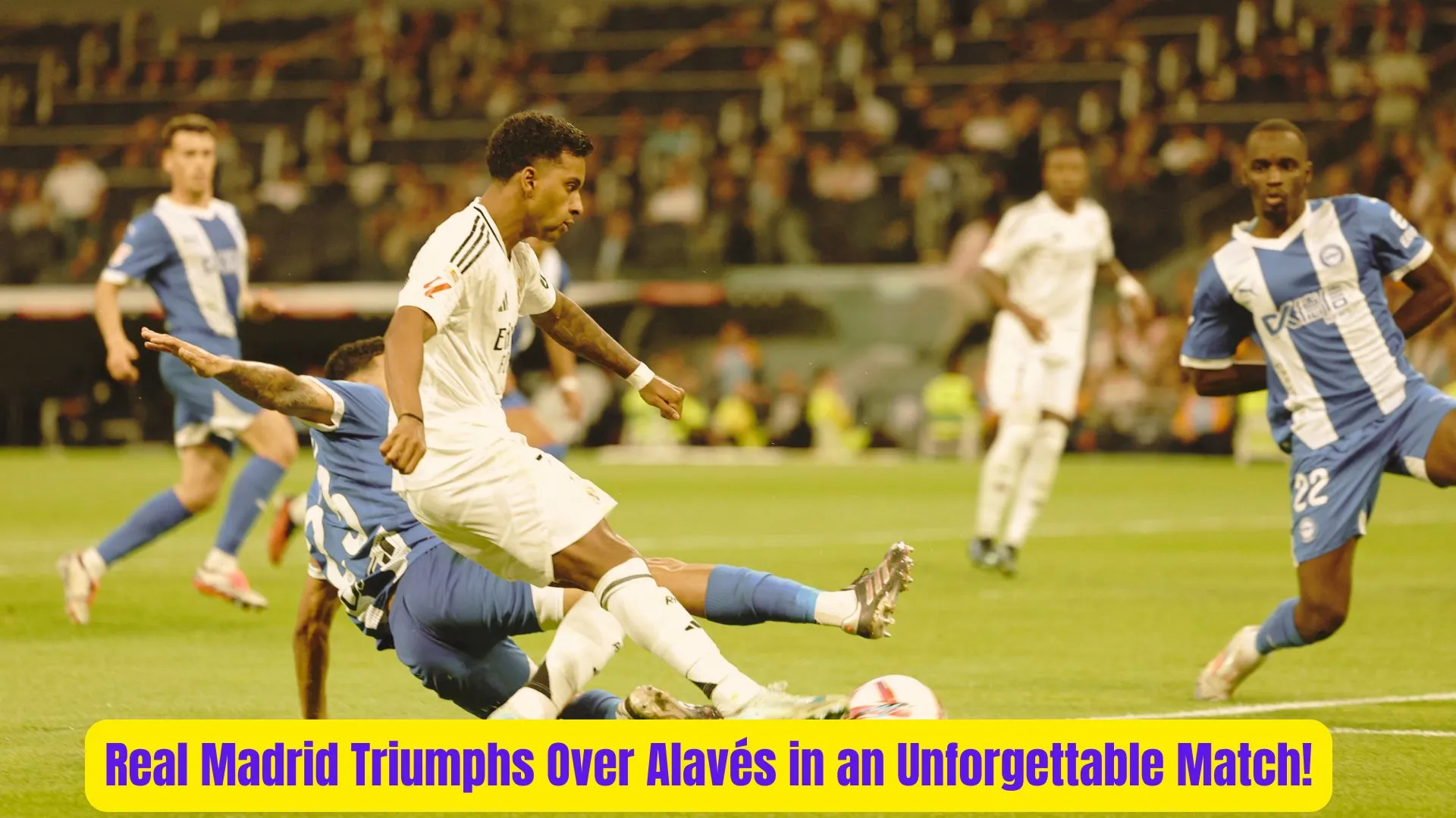 Real Madrid Triumphs Over Alavés in an Unforgettable Match! 2 Real Madrid Triumphs Over Alaves in an Unforgettable Match