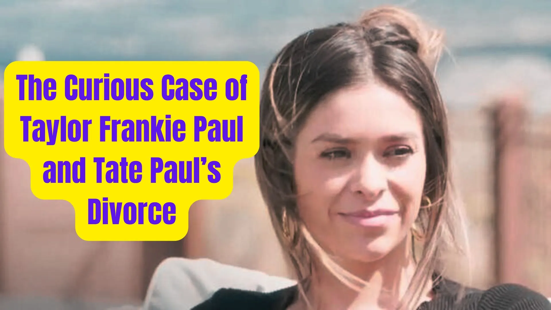 The Curious Case of Taylor Frankie Paul and Tate Paul’s Divorce 1 The Curious Case of Taylor Frankie Paul and Tate Pauls Divorce
