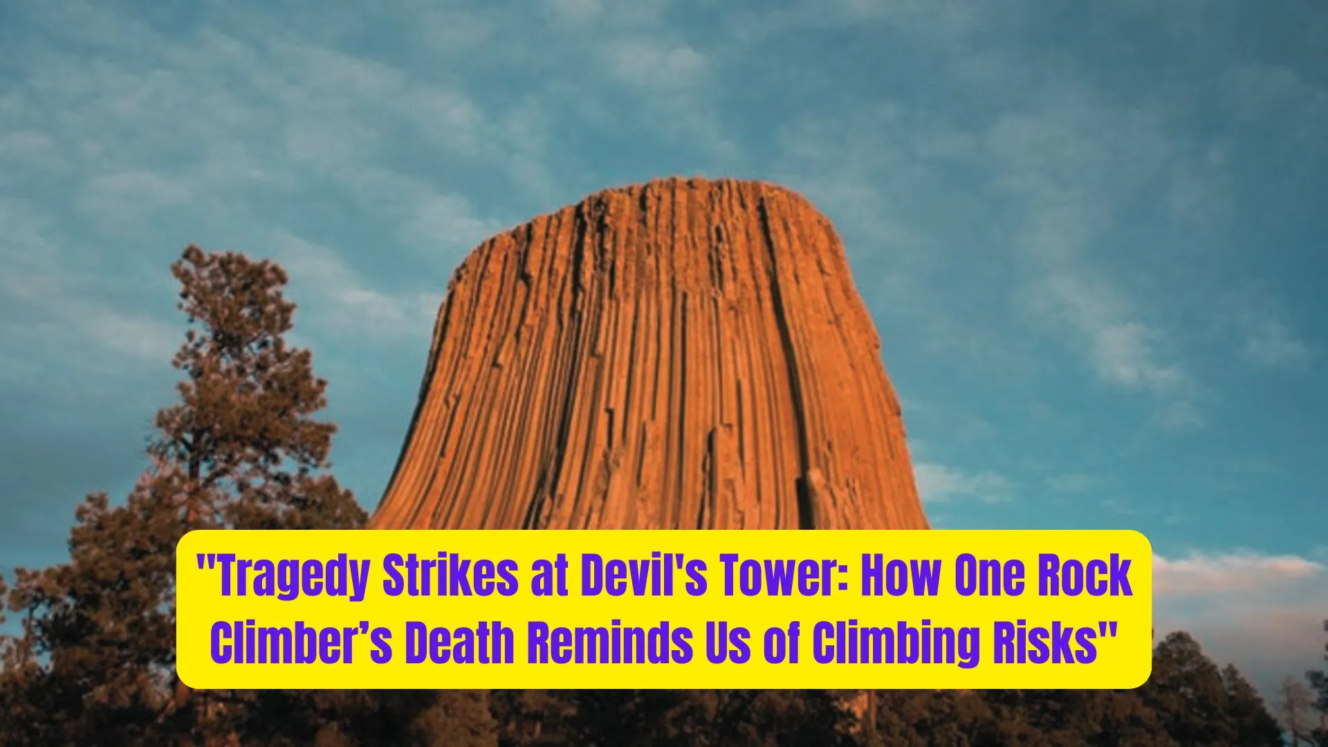 "Tragedy Strikes at Devil's Tower: How One Rock Climber’s Death Reminds Us of Climbing Risks" 2 Tragedy Strikes at Devils Tower How One Rock Climbers Death Reminds Us of Climbing Risks