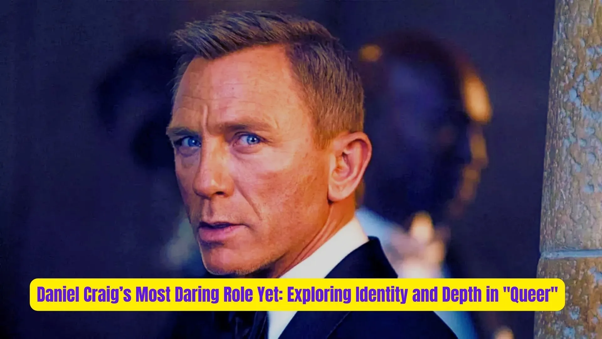 Daniel Craig’s Most Daring Role Yet: Exploring Identity and Depth in "Queer" 2 Daniel Craigs Most Daring Role Yet Exploring Identity and Depth in Queer