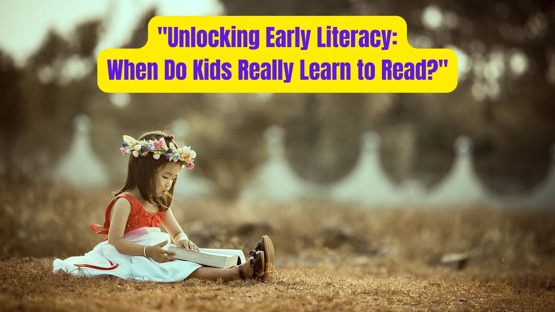 "Unlocking Early Literacy: When Do Kids Really Learn to Read?" 2 Unlocking Early Literacy When Do Kids Really Learn to Read