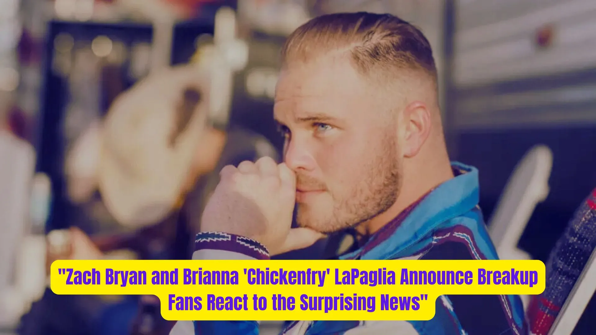 "Zach Bryan and Brianna 'Chickenfry' LaPaglia Announce Breakup—Fans React to the Surprising News" 2 Zach Bryan and Brianna Chickenfry LaPaglia Announce Breakup—Fans React to the Surprising News